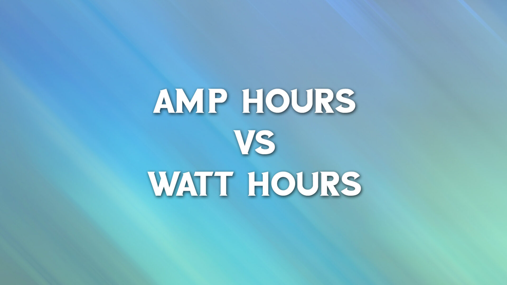 AMP hours vs Watt hours Explained What is the Difference An Empowered Mind