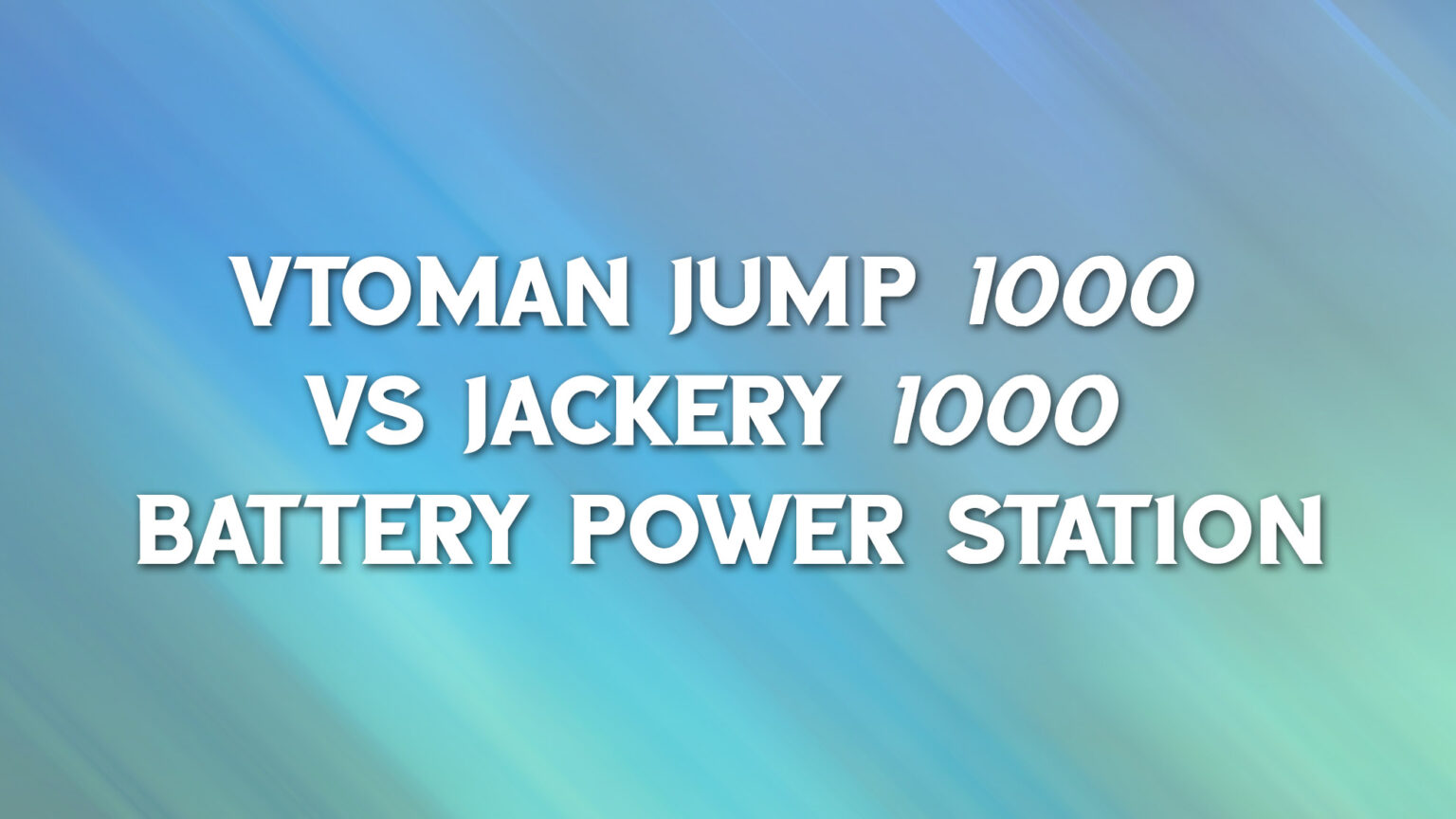 VTOMAN Jump 1000 vs Jackery 1000 Battery Power Station